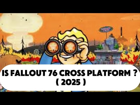 Is Fallout 76 Cross Platform ? ( 2025 )