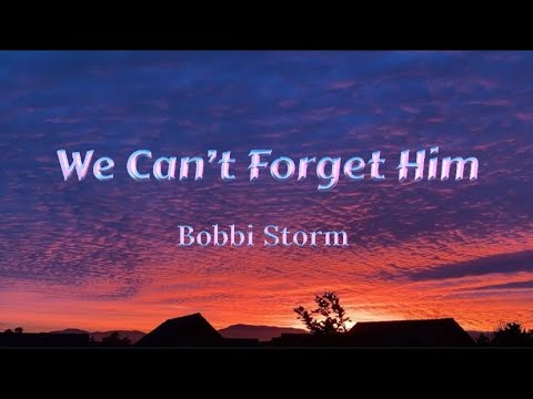 Bobbi Storm - We Can’t Forget Him (Lyrics)