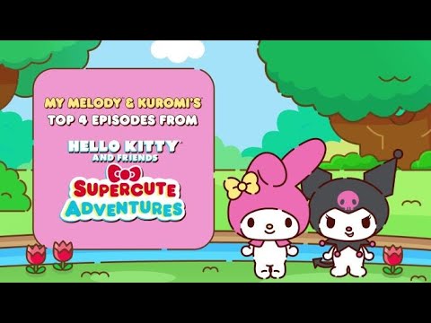 My Melody & Kuromi's Top 4 Episodes | Hello Kitty and Friends Supercute Adventures