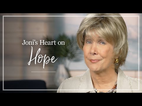 Hope | Joni Eareckson Tada Shares Her Thoughts About Hope