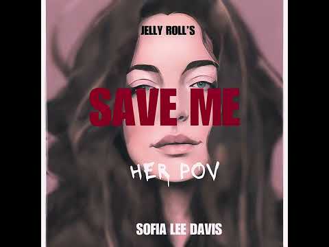 Jelly Roll's Save Me (Her POV) - Sofia Lee Davis