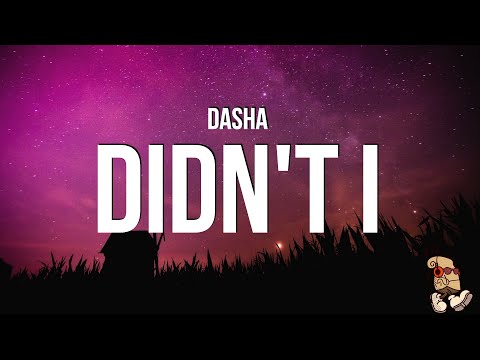 Dasha - Didn't I (Lyrics)