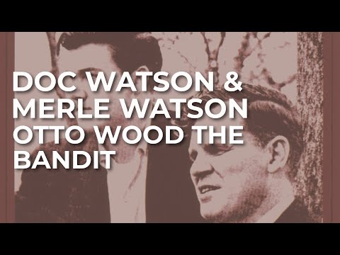 Doc Watson & Merle Watson - Otto Wood The Bandit (Official Audio)