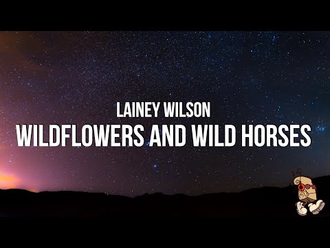 Lainey Wilson - Wildflowers and Wild Horses (Lyrics)