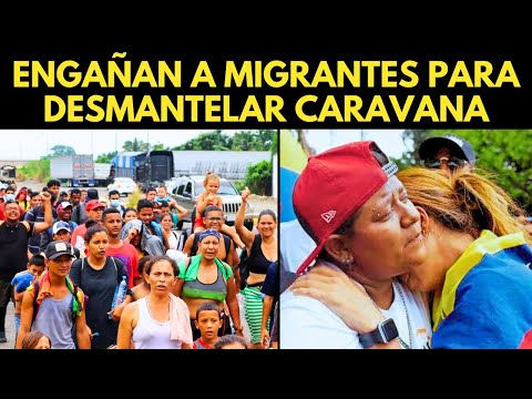 ENGAÑAN A MIGRANTES PARA DESMANTELAR CARAVANA