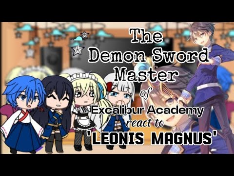 The Demon Sword Master of Excalibur Academy react to 'LEONIS MAGNUS'||DARKLORD||[MADE BY:GACHA TV]