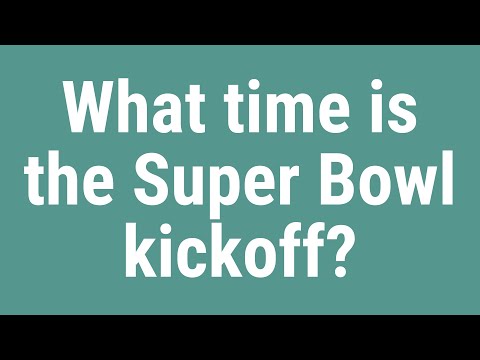 What time is the Super Bowl kickoff?