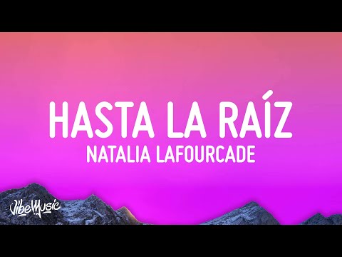 Natalia Lafourcade - Hasta la Raíz (Letra/Lyrics)