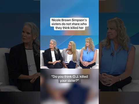 Nicole Brown Simpson’s sisters do not share who they think killed her