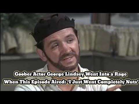 Goober Actor George Lindsey Went Into a Rage When This Episode Aired: ‘I Just Went Completely Nuts’